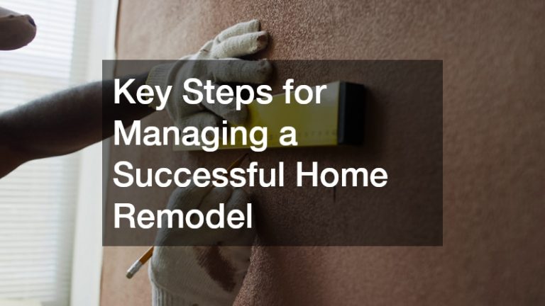 Key Steps for Managing a Successful Home Remodel