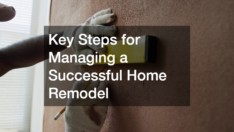 Key Steps for Managing a Successful Home Remodel